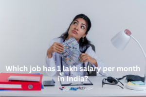 Read more about the article Which job has 1 lakh salary per month in India?