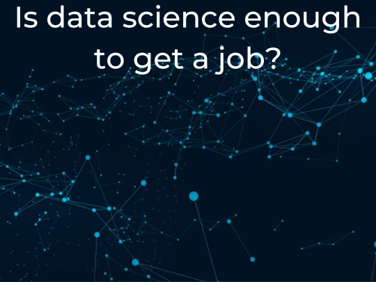 You are currently viewing Is data science enough to get a job?