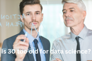 Read more about the article Is 30 too old for data science?