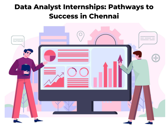 Read more about the article Data Analyst Internships: Pathways to Success in Chennai
