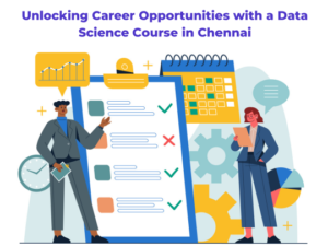 Read more about the article Unlocking Career Opportunities with a Data Science Course in Chennai