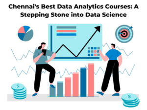 Read more about the article Chennai’s Best Data Analytics Courses: A Stepping Stone into Data Science