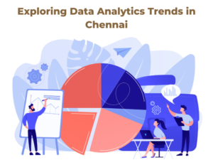 Read more about the article Exploring Data Analytics Trends in Chennai