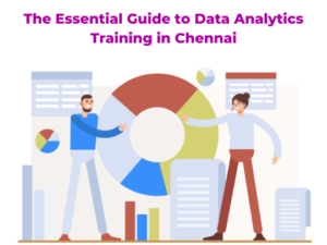 Read more about the article The Essential Guide to Data Analytics Training in Chennai