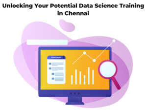 Read more about the article Unlocking Your Potential Data Science Training in Chennai