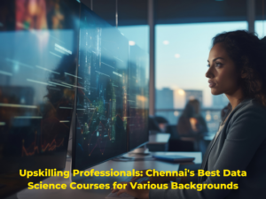 Read more about the article Upskilling Professionals: Chennai’s Best Data Science Courses for Various Backgrounds